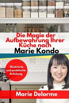 Paperback Die Magie der Aufbewahrung Ihrer K?che nach Marie Kondo: Illustrierte und praktische Anleitung [German] Book