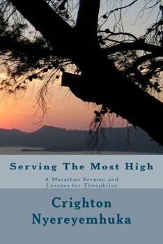 Paperback Serving The Most High: A Marathon Sermon, and lessons for Theophilus Book