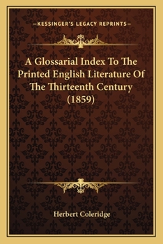 Paperback A Glossarial Index To The Printed English Literature Of The Thirteenth Century (1859) Book