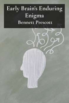 Paperback Early Brain's Enduring Enigma: Unraveling Neurological Mechanisms and Shaping Cognitive Function Book