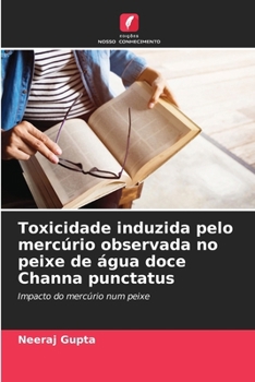 Paperback Toxicidade induzida pelo mercúrio observada no peixe de água doce Channa punctatus [Portuguese] Book