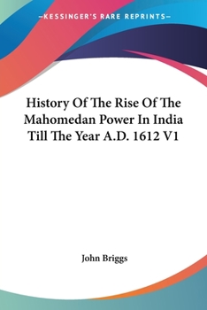 Paperback History Of The Rise Of The Mahomedan Power In India Till The Year A.D. 1612 V1 Book