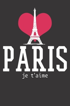 Notebook: Paris Eiffel Tower I Love City Of Love Je T'aime France Gift Dot Grid 6x9 120 Pages