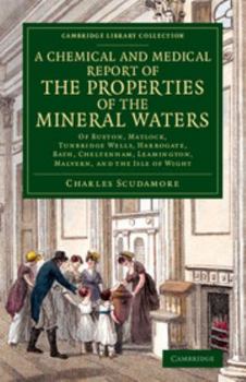 Paperback A Chemical and Medical Report of the Properties of the Mineral Waters: Of Buxton, Matlock, Tunbridge Wells, Harrogate, Bath, Cheltenham, Leamington, M Book