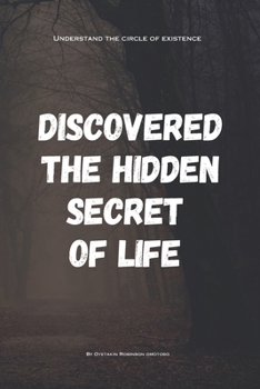Discovered The Hidden Secret Of Life: Understand The Circle Of Existence