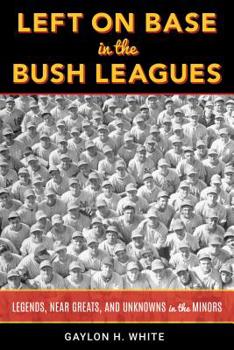 Hardcover Left on Base in the Bush Leagues: Legends, Near Greats, and Unknowns in the Minors Book