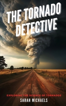 Paperback The Tornado Detective: Exploring the Science of Tornados Book