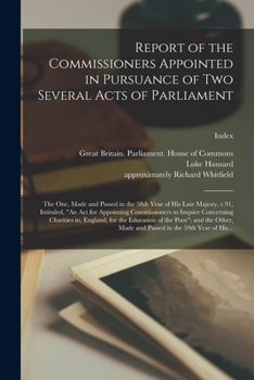 Paperback Report of the Commissioners Appointed in Pursuance of Two Several Acts of Parliament; the One, Made and Passed in the 58th Year of His Late Majesty, C Book