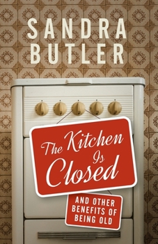 Paperback The Kitchen Is Closed: And Other Benefits of Being Old Book