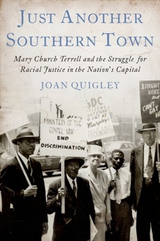 Hardcover Just Another Southern Town: Mary Church Terrell and the Struggle for Racial Justice in the Nation's Capital Book