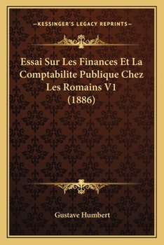 Paperback Essai Sur Les Finances Et La Comptabilite Publique Chez Les Romains V1 (1886) [French] Book