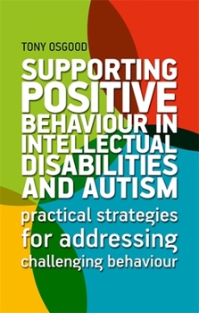 Paperback Supporting Positive Behaviour in Intellectual Disabilities and Autism: Practical Strategies for Addressing Challenging Behaviour Book