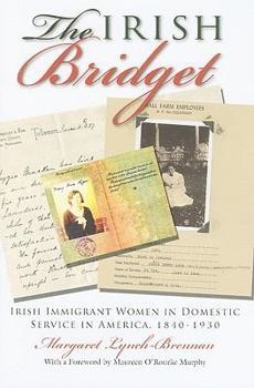 Hardcover The Irish Bridget: Irish Immigrant Women in Domestic Service in America, 1840-1930 Book