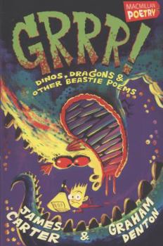 Grrr!: Dinos, Dragons and Other Beastie Poems. by James Carter, Graham Denton