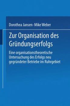 Paperback Zur Organisation Des Gründungserfolgs: Eine Organisationstheoretische Untersuchung Des Erfolgs Neu Gegründeter Betriebe Im Ruhrgebiet [German] Book