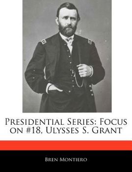 Presidential Series : Focus on #18, Ulysses S. Grant