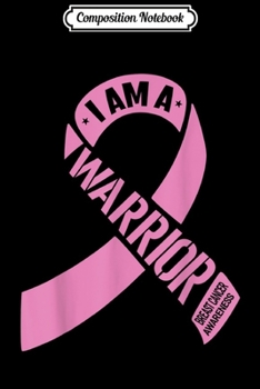 Paperback Composition Notebook: I Am A Warrior Breast Cancer Awareness Journal/Notebook Blank Lined Ruled 6x9 100 Pages Book