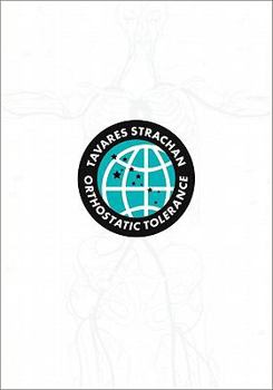 Hardcover Tavares Strachan: Orthostatic Tolerance: It Might Not Be Such a Bad Idea If I Never Went Home Book