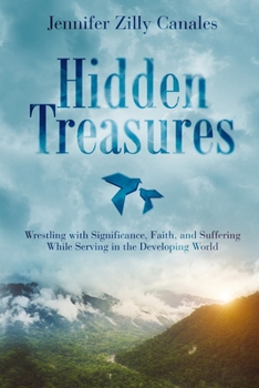 Paperback Hidden Treasures: Wrestling with Significance, Faith, and Suffering While Serving in the Developing World Book