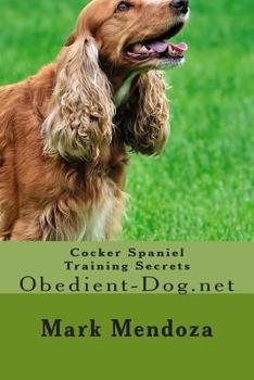 Cocker Spaniel Training Secrets: Obedient-Dog.Net