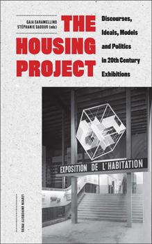 Paperback The Housing Project: Discourses, Ideals, Models, and Politics in 20th-Century Exhibitions Book