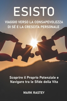 Paperback Esisto: Viaggio Verso la Consapevolezza di Sé e la Crescita Personale - Scoprire il Proprio Potenziale e Navigare tra le Sfide della Vita [Italian] Book