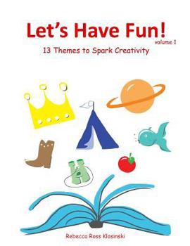 Let's Have Fun!: 13 Themes to Spark Creativity