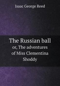 Paperback The Russian ball or, The adventures of Miss Clementina Shoddy Book