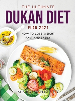 Hardcover The Ultimate Dukan Diet Plan 2021: How to Lose Weight Fast and Easily Book