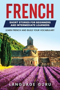 Paperback French Short Stories for Beginners and Intermediate Learners: Learn French and Build Your Vocabulary Book