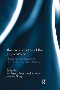 Paperback The Reconstruction of the Juridico-Political: Affinity and Divergence in Hans Kelsen and Max Weber Book