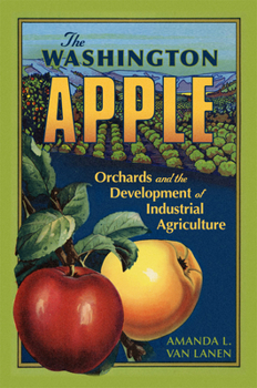 Paperback The Washington Apple: Orchards and the Development of Industrial Agriculture Volume 7 Book