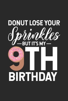 Paperback Donut Lose Your Sprinkles But It's My 9th Birthday: 9th Birthday Memory Keepsake Book, Draw and Write Journal, Funny Notebook For Nine Year Old Kids, Book