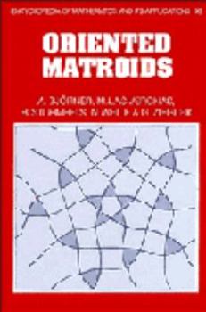 Oriented Matroids (Encyclopedia of Mathematics and its Applications) - Book #46 of the Encyclopedia of Mathematics and its Applications