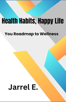 Paperback Healthy Habits, Happy Life: Your Roadmap to Wellness Book