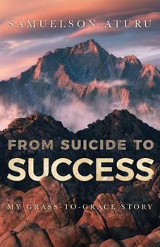 Paperback From Suicide to Success: My Grass-to-Grace Story Book