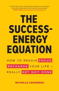 Paperback The Success-Energy Equation: How to Regain your Focus, Recharge your Life and Really Get Sh!t Done Book