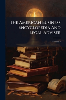The American Business Encyclopedia And Legal Adviser, Volume 5