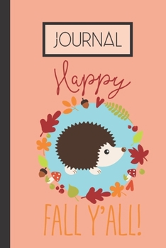 Paperback Journal: Happy Fall Y'all: Hedgehog Fall Lined 120 Page Journal (6"x 9") Book