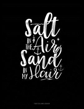 Paperback Salt in the Air Sand in my Hair: Two Column Ledger Book