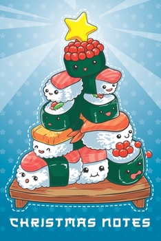 Christmas Notes: Funny and Cute Kawaii Christmas Tree Japanese Sushi Notebook, Blank Lined Journal Perfect for Holidays and Christmas Plans, Gift or Wish List