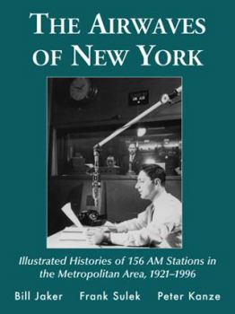 Paperback The Airwaves of New York: Illustrated Histories of 156 Am Stations in the Metropolitan Area, 1921-1996 Book