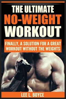 Paperback The Ultimate No-Weight Workout: Finally, A Solution For A Great Workout Without The Weights Book