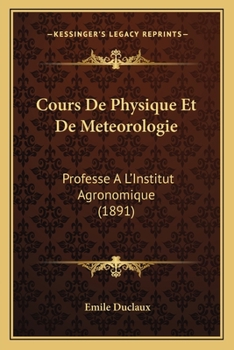 Paperback Cours De Physique Et De Meteorologie: Professe A L'Institut Agronomique (1891) [French] Book