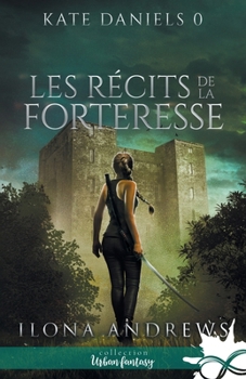 Les récits de la Forteresse: Kate Daniels, T0 (French Edition)
