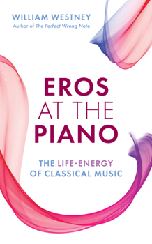 Paperback Eros at the Piano: The Life-Energy of Classical Music Book