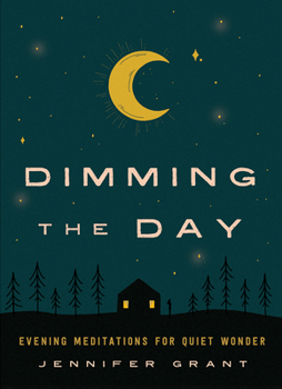 Hardcover Dimming the Day: Evening Meditations for Quiet Wonder Book