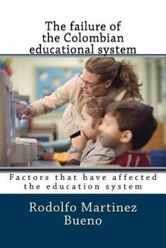 Paperback The failure of the Colombian educational system: Factors that have affected the education system Book