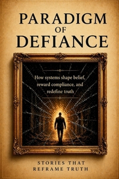 Paperback Paradigm of Defiance: Stories that Reframe Truth Book