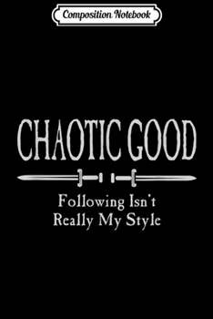 Composition Notebook: Roleplaying Chaotic Good Alignment Fantasy Gaming  Journal/Notebook Blank Lined Ruled 6x9 100 Pages